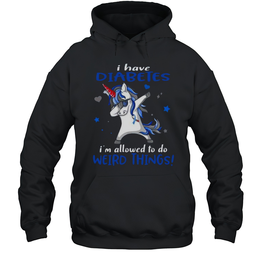 I Have Diabetes I'M Allowed To Do Weird Things Unicorn  Unisex Hoodie