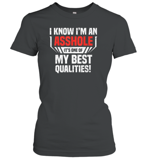 I Know I'M An Asshole It'S One Of My Best Qualities T-Shirt