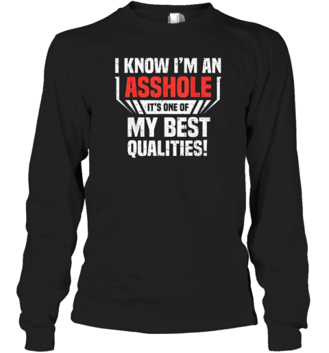 I Know I'M An Asshole It'S One Of My Best Qualities T-Shirt