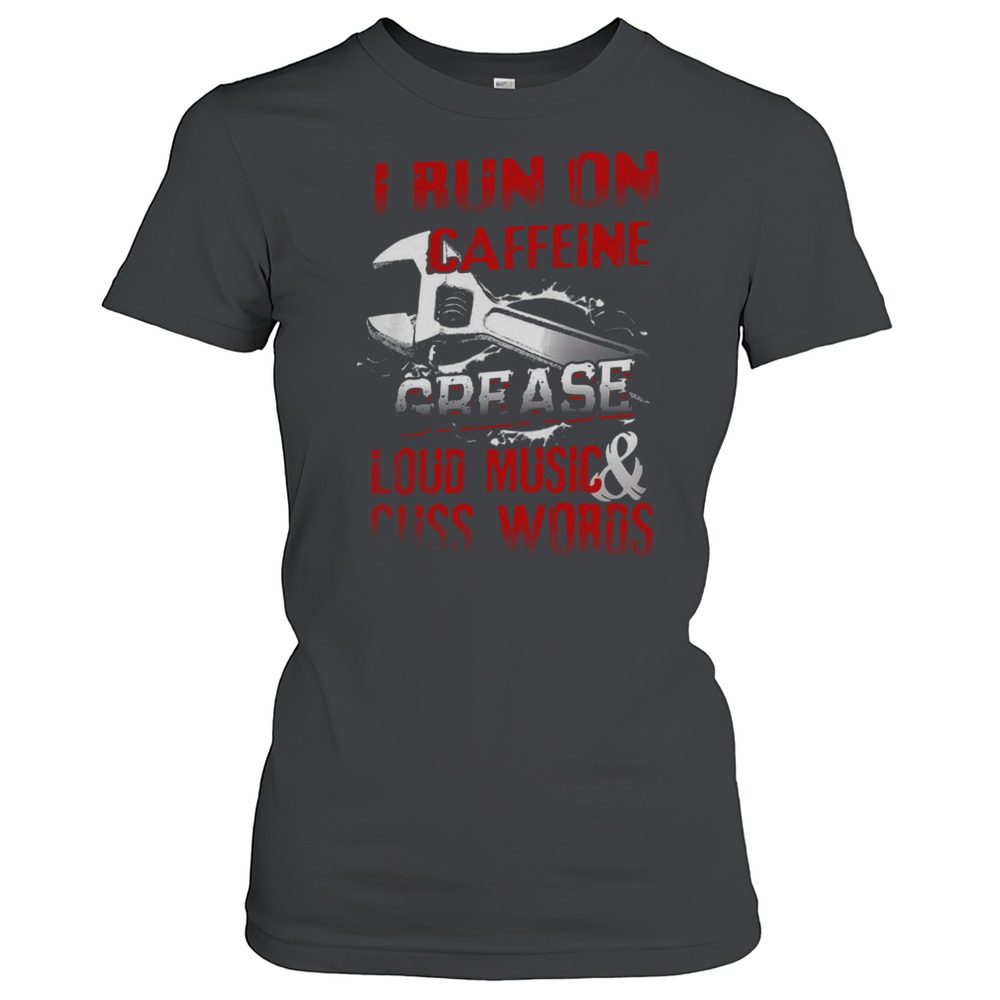 I Run On Caffeine Grease Loud Music And Cuss Words Mechanic T-Shirt