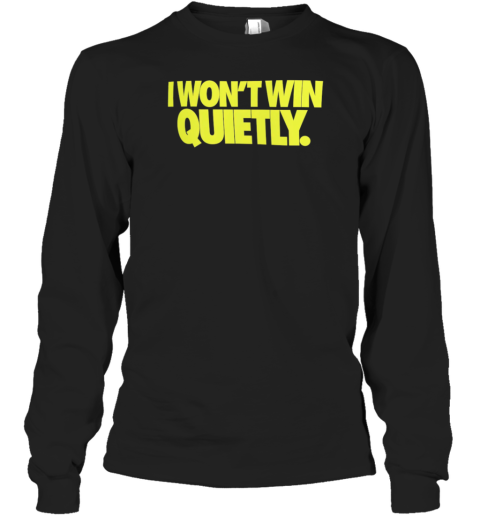 I Won'T Win Quietly. T-Shirt