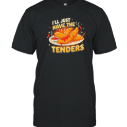 I'Ll Have The Chicken Tenders T-Shirt
