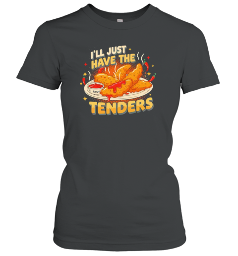 I'Ll Have The Chicken Tenders T-Shirt