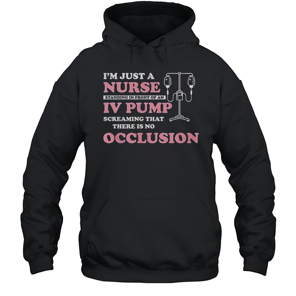 I'M Just A Nurse Standing In Front Of An IV Pump Unisex Hoodie