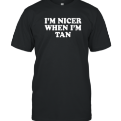 I'M Nicer When I'M Tan T-Shirt