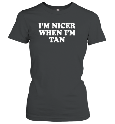 I'M Nicer When I'M Tan T-Shirt