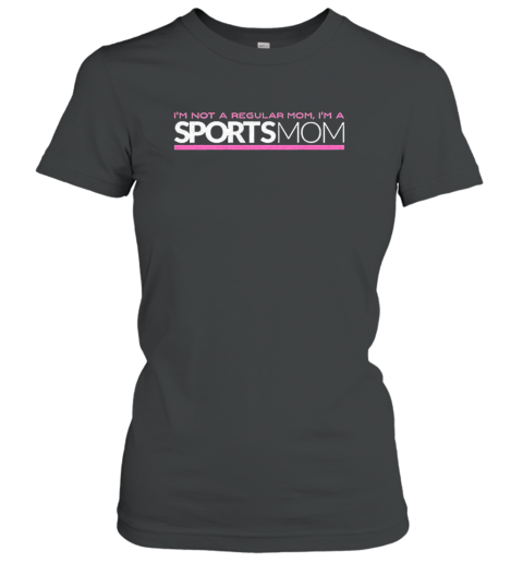 I'M Not A Regular Mom I'M A Sports Mom T-Shirt