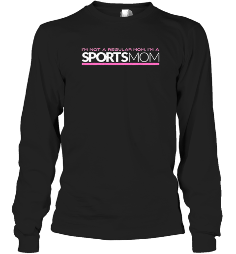 I'M Not A Regular Mom I'M A Sports Mom T-Shirt