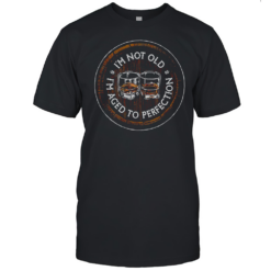 I'M Not Old I'M Aged To Perfection Bourbon Barrel T-Shirt