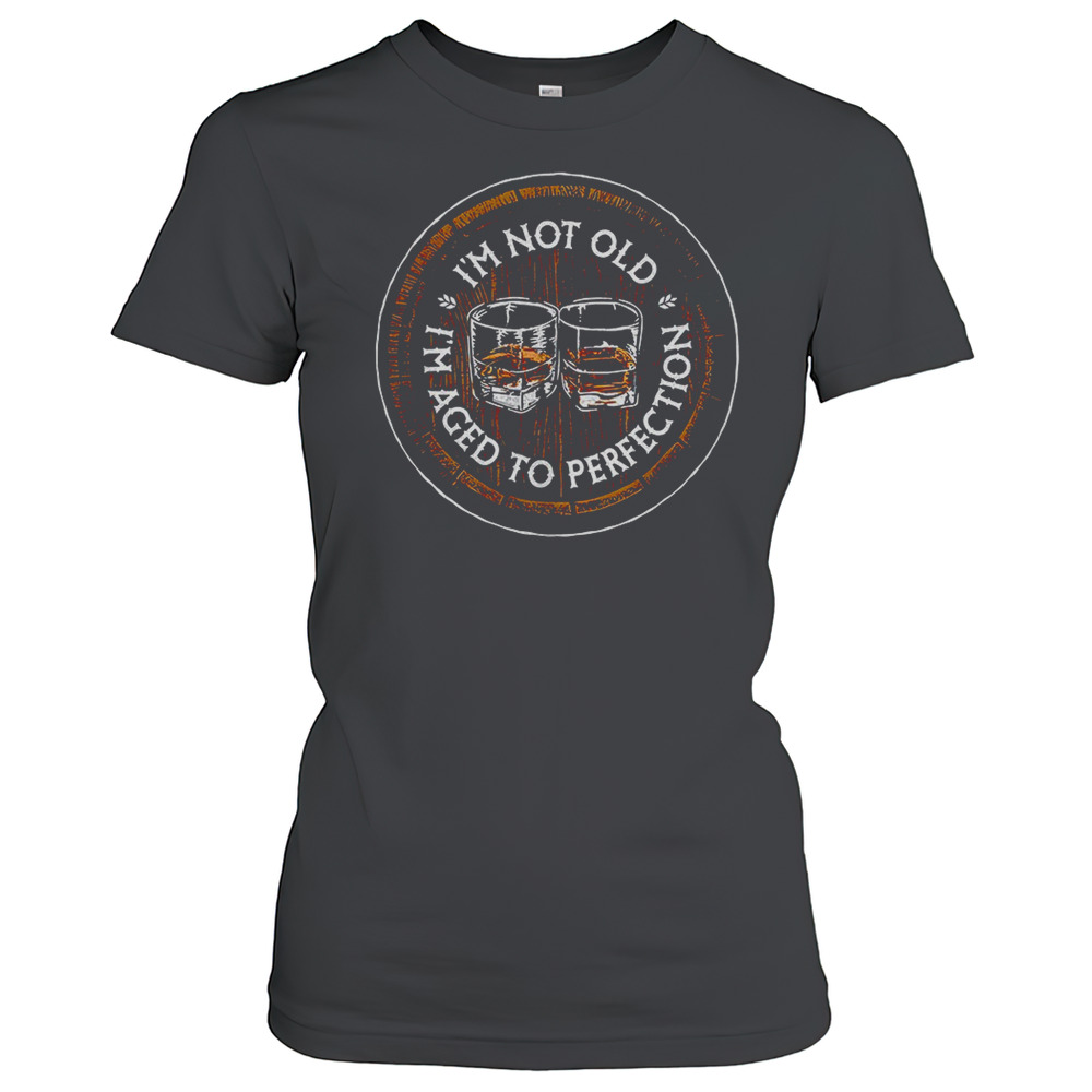 I'M Not Old I'M Aged To Perfection Bourbon Barrel T-Shirt