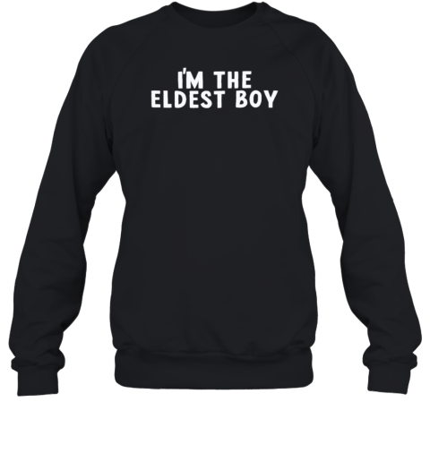 I'M The Eldest Boy  Unisex Sweatshirt