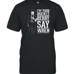 I'M Your Huckleberry Say When Doc Holliday T-Shirt