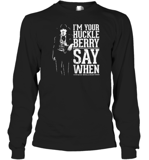I'M Your Huckleberry Say When Doc Holliday T-Shirt