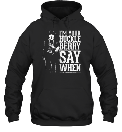 I'M Your Huckleberry Say When Doc Holliday Unisex Hoodie