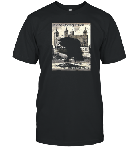 If The Ravens Leave He Kingdom Fails T-Shirt