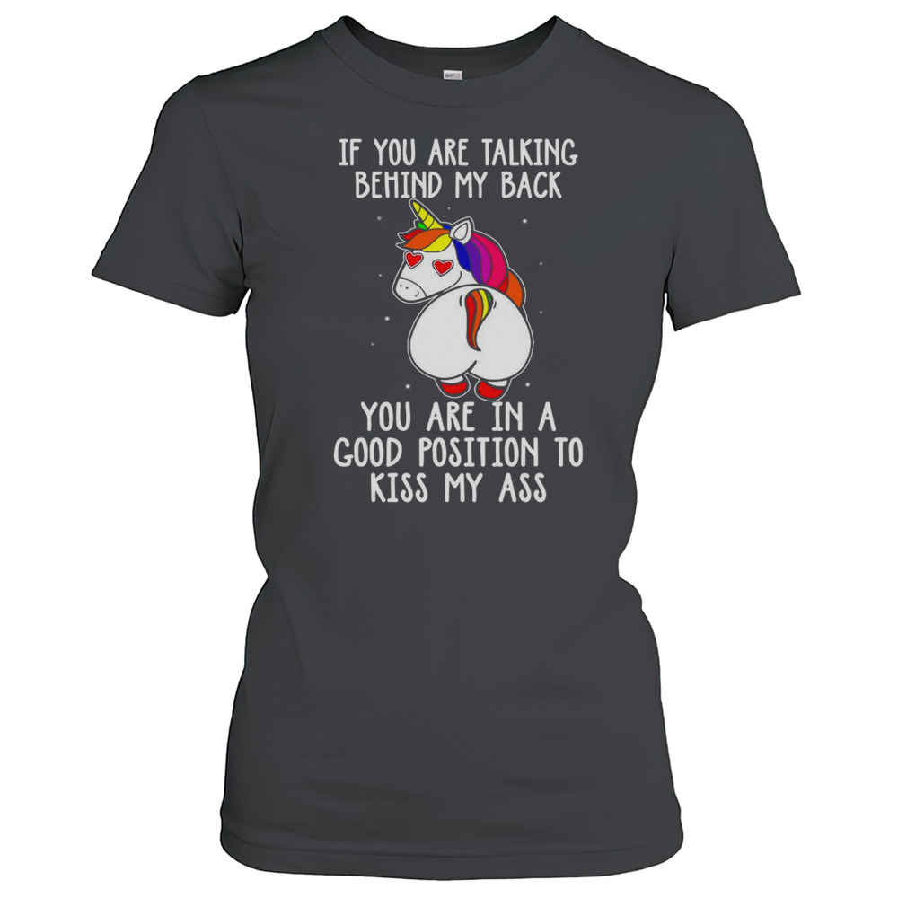 If You Are Talking Behind My Back Unicorn T-Shirt
