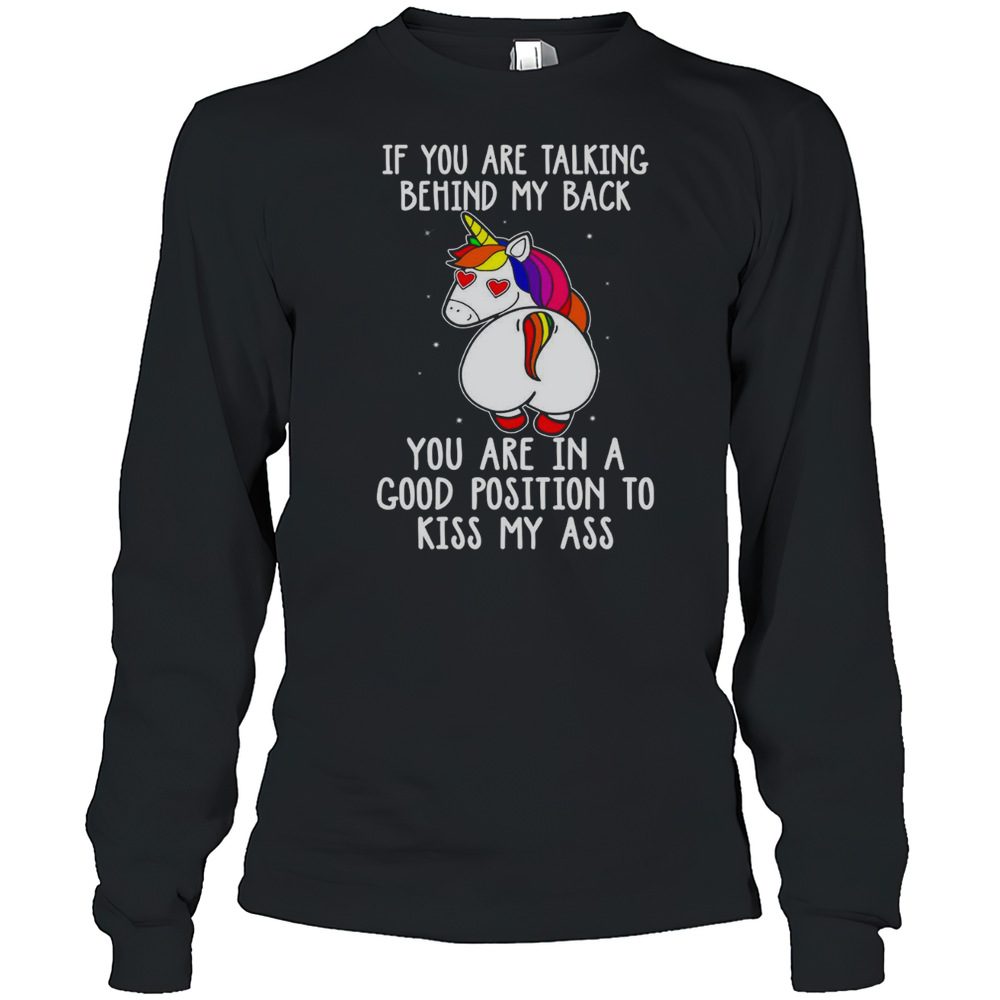 If You Are Talking Behind My Back Unicorn T-Shirt