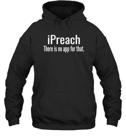 Ipreach There'S No App For That Unisex Hoodie