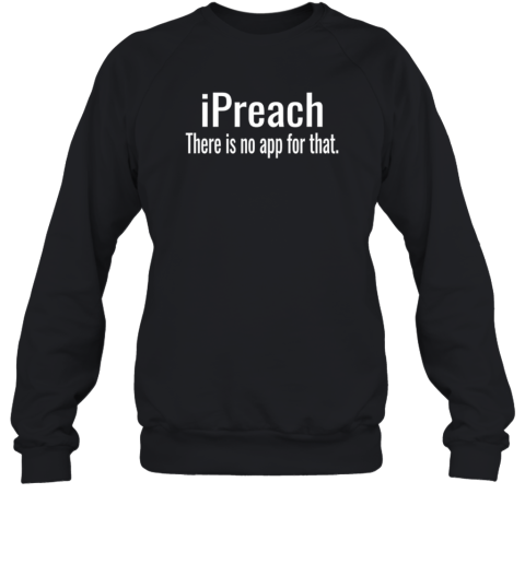 Ipreach There'S No App For That Unisex Sweatshirt
