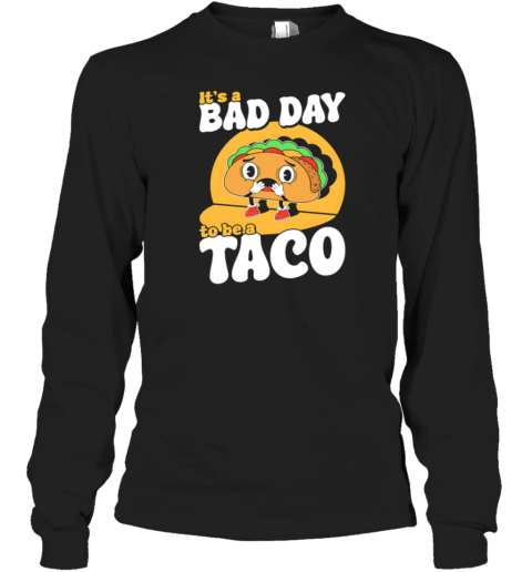 It'S A Bad Day To Be A Taco T-Shirt