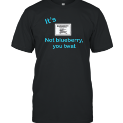 It'S Not Blueberry You Twat T-Shirt