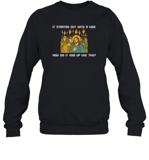 Jesus And Judas It Was Only A Kiss How Did It End Up Like This  Unisex Sweatshirt