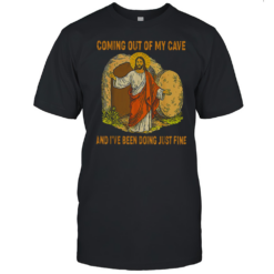 Jesus Coming Out Of My Cave And I'Ve Been Doing Just Fine T-Shirt