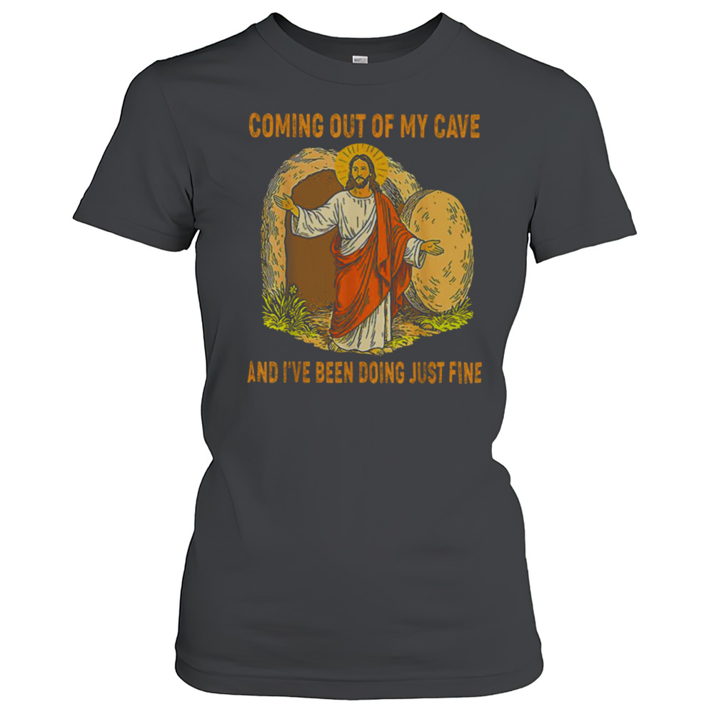 Jesus Coming Out Of My Cave And I'Ve Been Doing Just Fine T-Shirt