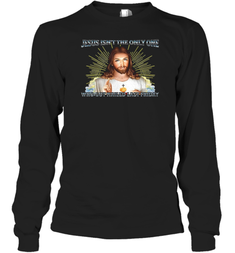 Jesus Isn'T The Only One Who Got Nailed Last Friday T-Shirt
