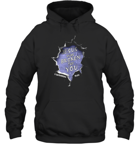 Jesus Was Broken For You 1 Corinthians Unisex Hoodie