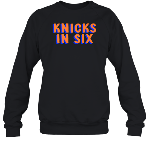 Knicks In Six Unisex Sweatshirt