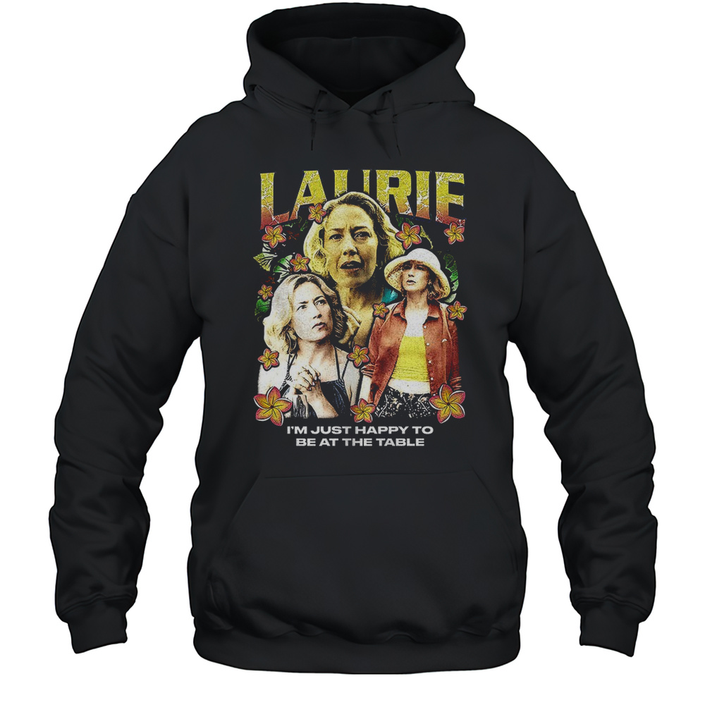 Laurie The White Lotus I'M Just Happy To Be At The Table Unisex Hoodie
