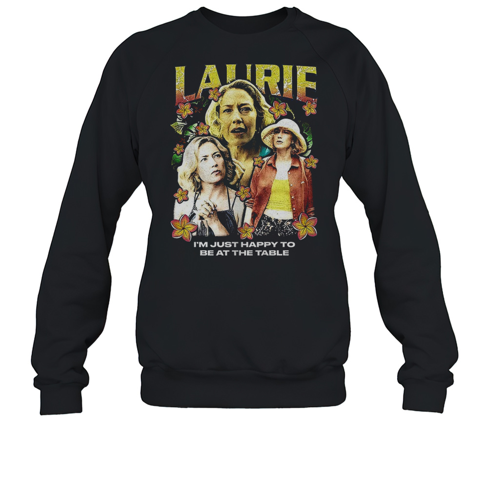 Laurie The White Lotus I'M Just Happy To Be At The Table Unisex Sweatshirt