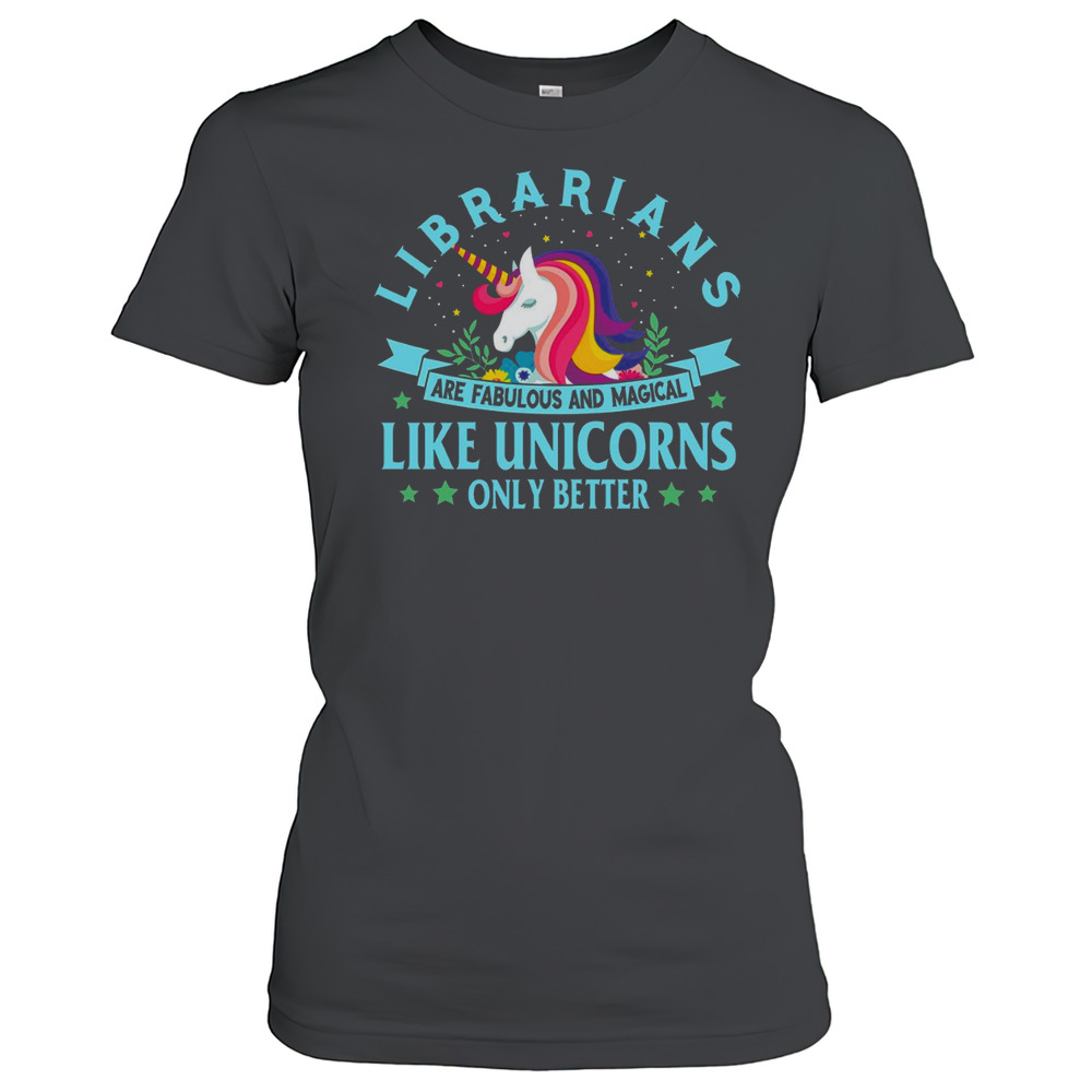 Librarians Are Fabulous And Magical Like Unicorns T-Shirt