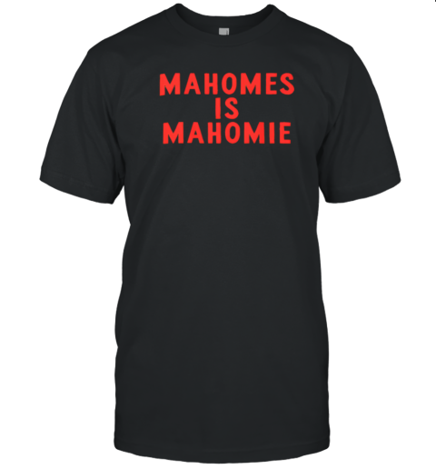 Mahomes Is Mahomie T-Shirt