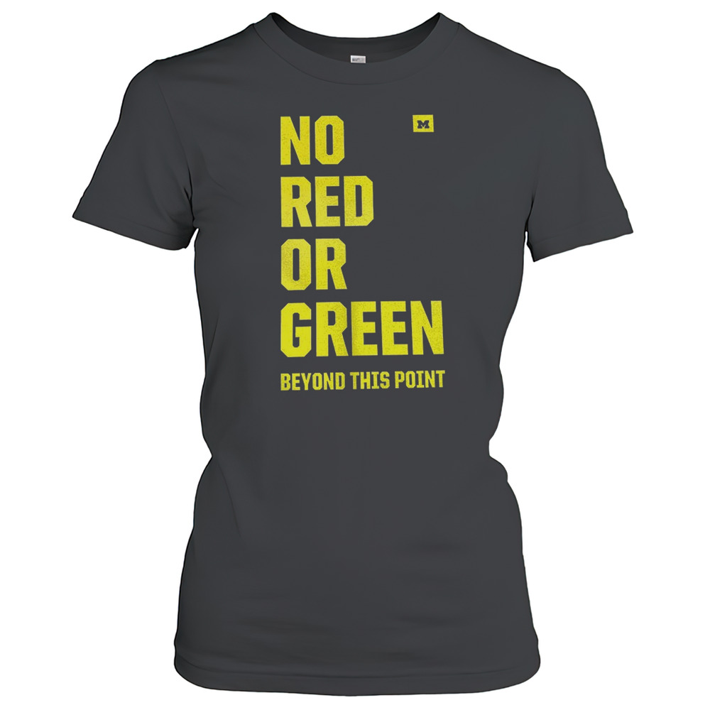 Michigan Wolverines No Red Or Green Beyond This Point T-Shirt