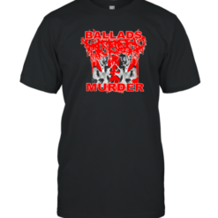 More Chaos Ballads Murder T-Shirt