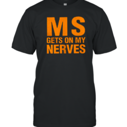 Ms Gets On My Nerves T-Shirt
