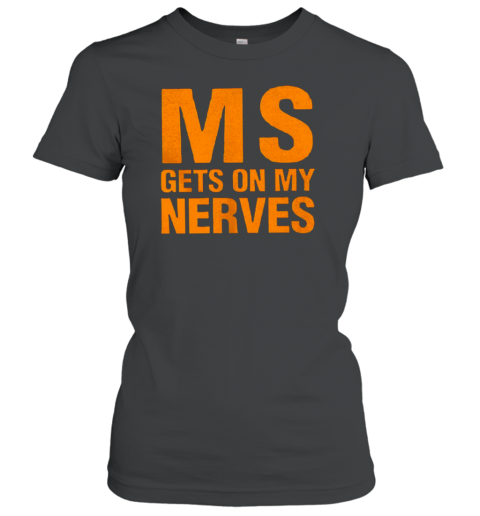 Ms Gets On My Nerves T-Shirt