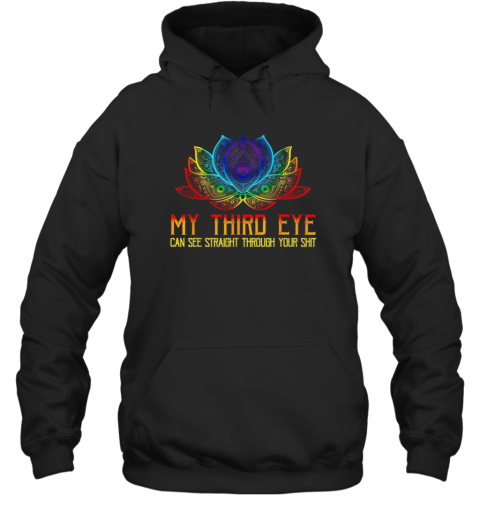 My Third Eye Can See Straight Through Your Shit  Unisex Hoodie