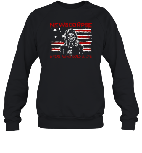 Newscorpse When News Goes To Die  Unisex Sweatshirt