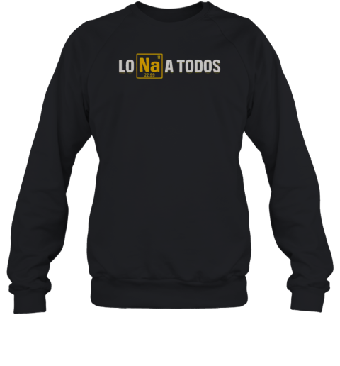 Nice Lo Sodio A Todos  Unisex Sweatshirt