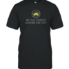 Nice We The People Already Did This No Kings In America T-Shirt