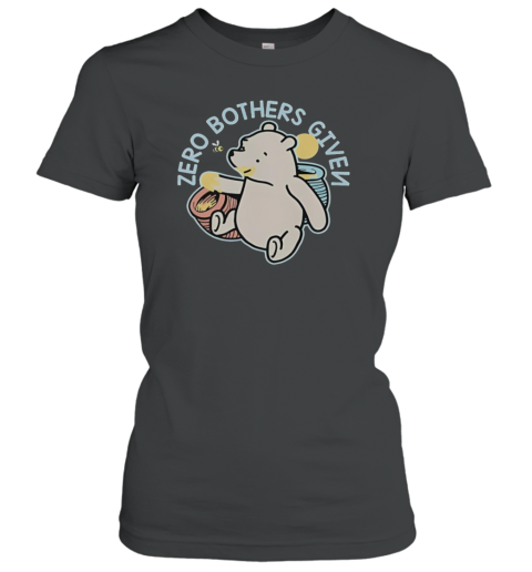 Nice Winnie The Pooh Zero Bothers Given T-Shirt