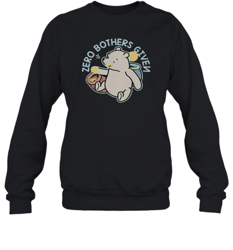 Nice Winnie The Pooh Zero Bothers Given  Unisex Sweatshirt