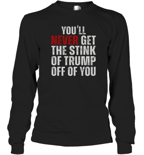 Nice You'Ll Never Get The Stink Of Trump Off Of You Trumpsmells T-Shirt