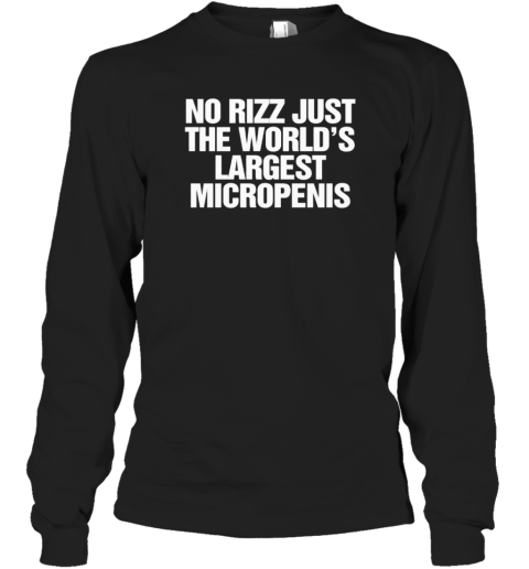 No Rizz Just The World'S Largest Micropenis T-Shirt