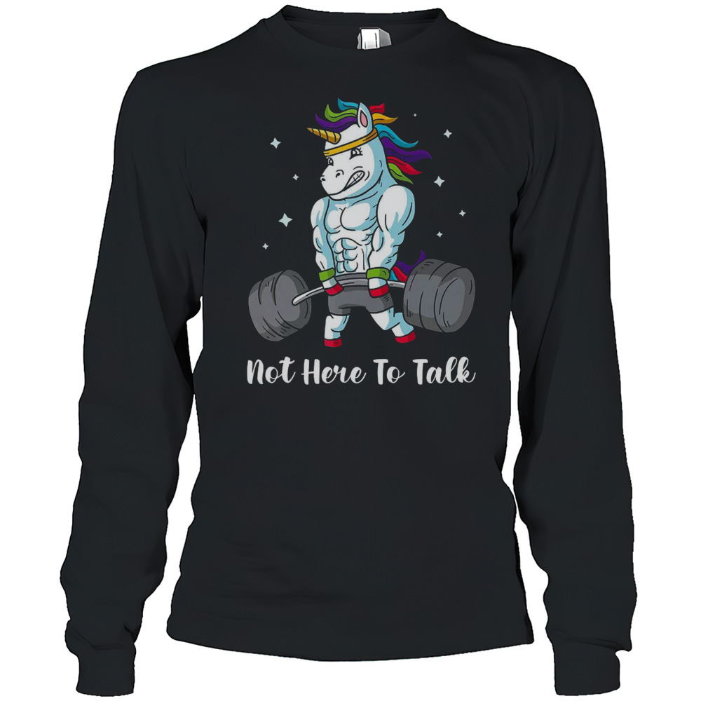 Not Here To Talk Gym Unicorn T-Shirt