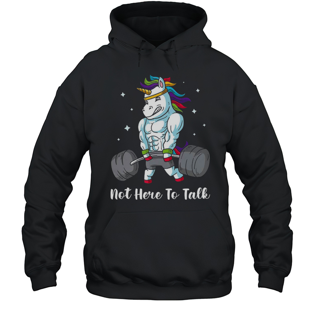 Not Here To Talk Gym Unicorn  Unisex Hoodie