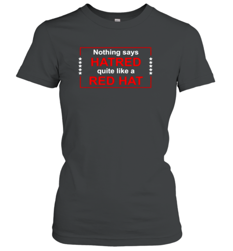 Nothing Says Hatred Quiet Like A Red Hat T-Shirt